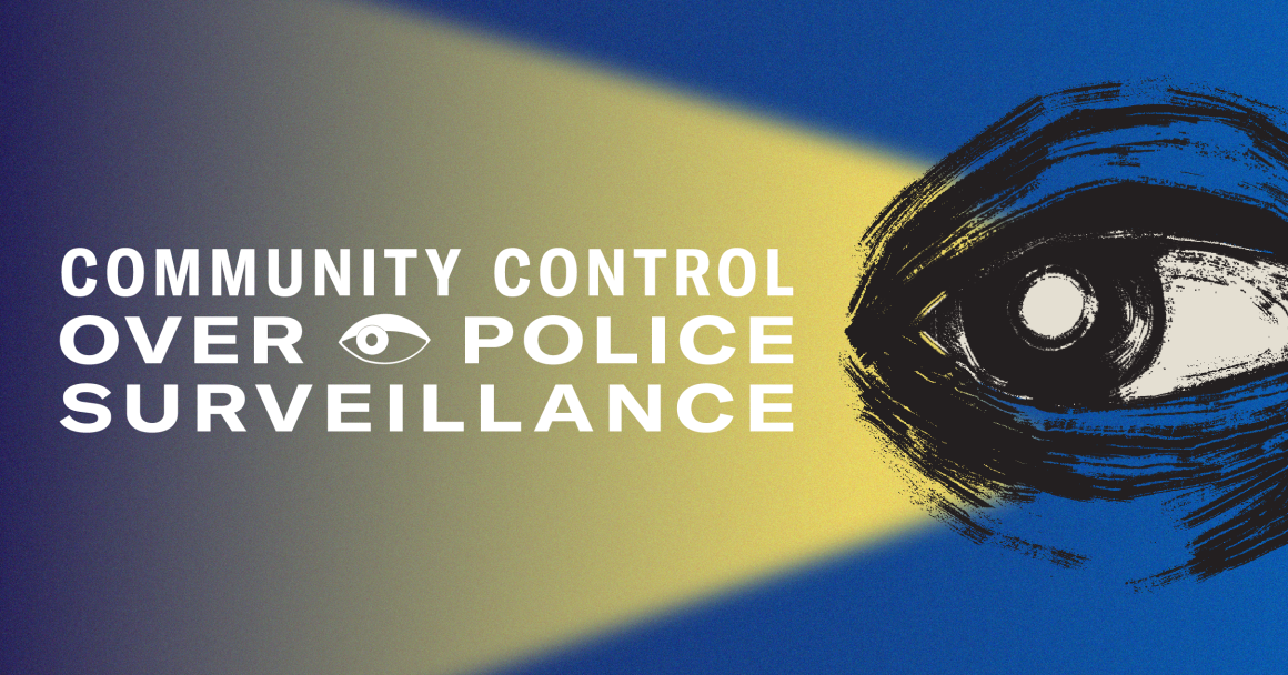 A hand drawn eyeball with the text Community Control Over Police Surveillance on a blue and yellow background